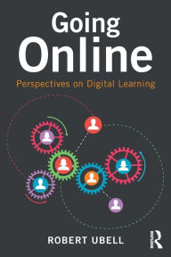 Title: Going Online: Perspectives on Digital Learning / Edition 1, Author: Robert Ubell