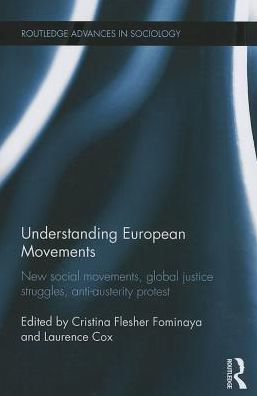 Understanding European Movements: New Social Movements, Global Justice Struggles, Anti-Austerity Protest