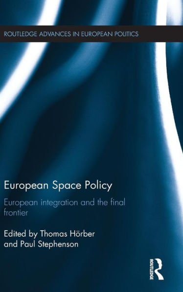 European Space Policy: European integration and the final frontier / Edition 1