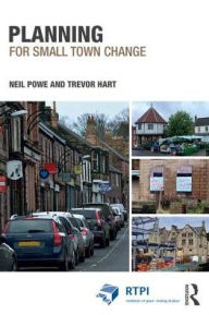 Title: Planning for Small Town Change / Edition 1, Author: Neil Powe