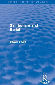 Title: Symbolism and Belief (Routledge Revivals): Gifford Lectures, Author: Edwyn Bevan