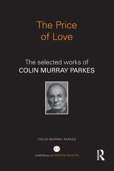 The Price of Love: The selected works of Colin Murray Parkes / Edition 1