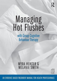 Title: Managing Hot Flushes with Group Cognitive Behaviour Therapy: An evidence-based treatment manual for health professionals, Author: Myra Hunter