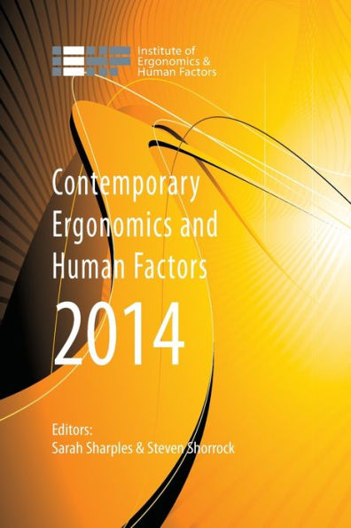 Contemporary Ergonomics and Human Factors 2014: Proceedings of the international conference on Ergonomics & Human Factors 2014, Southampton, UK, 7-10 April 2014 / Edition 1