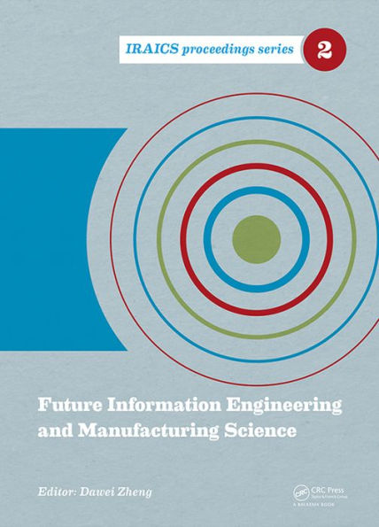 Future Information Engineering and Manufacturing Science: Proceedings of the 2014 International Conference on Future Information Engineering and Manufacturing Science (FIEMS 2014), June 26-27, 2014, Beijing, China / Edition 1