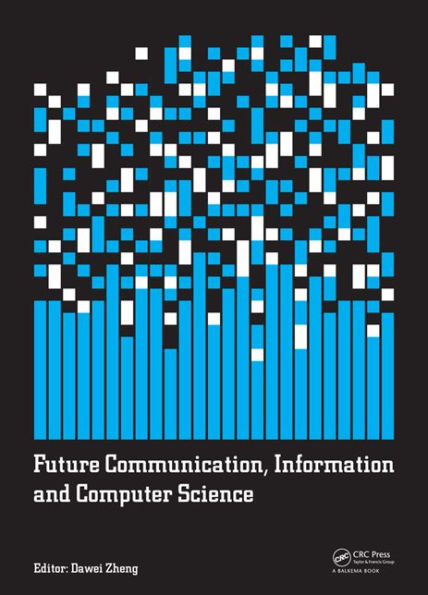 Future Communication, Information and Computer Science: Proceedings of the 2014 International Conference on Future Communication, Information and Computer Science (FCICS 2014), May 22-23, 2014, Beijing, China. / Edition 1