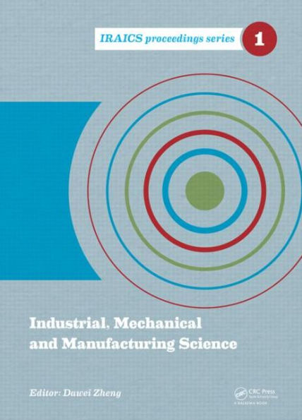 Industrial, Mechanical and Manufacturing Science: Proceedings of the 2014 International Conference on Industrial, Mechanical and Manufacturing Science (ICIMMS 2014), June 12-13, 2014, Tianjin, China / Edition 1