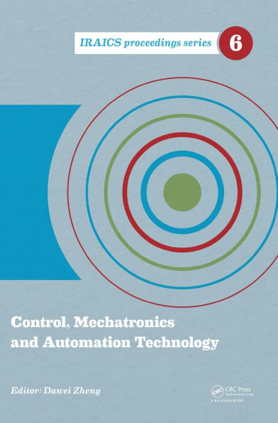 Control, Mechatronics and Automation Technology: Proceedings of the International Conference on Control, Mechatronics and Automation Technology (ICCMAT 2014), July 24-25, 2014, Beijing, China