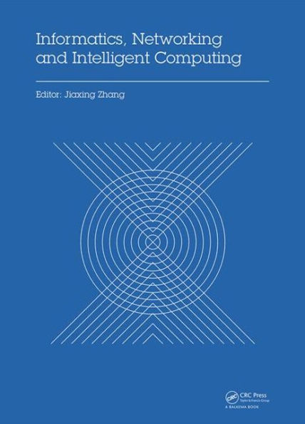Informatics, Networking and Intelligent Computing: Proceedings of the 2014 International Conference on Informatics, Networking and Intelligent Computing (INIC 2014), 16-17 November 2014, Shenzhen, China / Edition 1