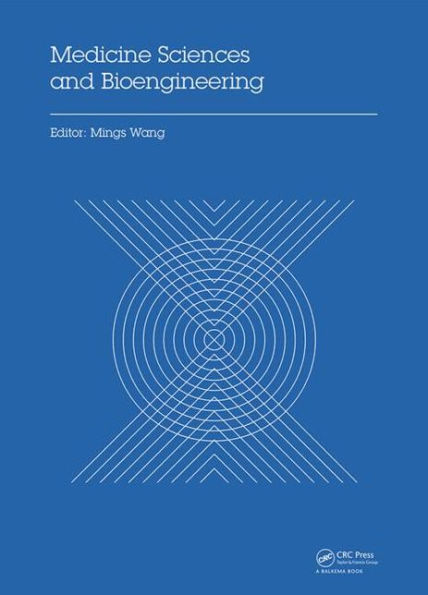 Medicine Sciences and Bioengineering: Proceedings of the 2014 International Conference on Medicine Sciences and Bioengineering (ICMSB2014), Kunming, Yunnan, China, August 16-17, 2014 / Edition 1