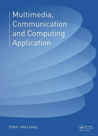 Title: Multimedia, Communication and Computing Application: Proceedings of the 2014 International Conference on Multimedia, Communication and Computing Application (MCCA 2014), Xiamen, China, October 16-17, 2014 / Edition 1, Author: Ally Leung