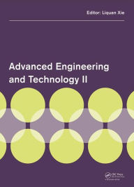 Title: Advanced Engineering and Technology II: Proceedings of the 2nd Annual Congress on Advanced Engineering and Technology (CAET 2015), Hong Kong, 4-5 April 2015 / Edition 1, Author: Liquan Xie