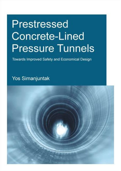 Prestressed Concrete-Lined Pressure Tunnels: Towards Improved Safety and Economical Design / Edition 1