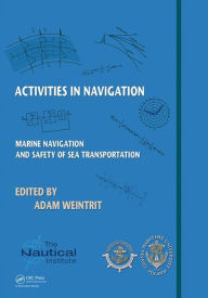 Title: Activities in Navigation: Marine Navigation and Safety of Sea Transportation / Edition 1, Author: Adam Weintrit