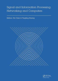 Title: Signal and Information Processing, Networking and Computers: Proceedings of the 1st International Congress on Signal and Information Processing, Networking and Computers (ICSINC 2015), October 17-18, 2015 Beijing, China / Edition 1, Author: Na Chen