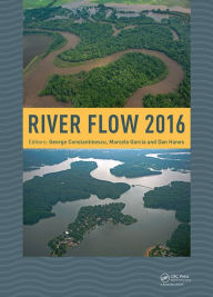 Title: River Flow 2016: Iowa City, USA, July 11-14, 2016 / Edition 1, Author: George Constantinescu