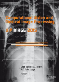 Title: Computational Vision and Medical Image Processing V: Proceedings of the 5th Eccomas Thematic Conference on Computational Vision and Medical Image Processing (VipIMAGE 2015, Tenerife, Spain, October 19-21, 2015), Author: Joao Tavares