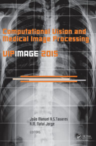 Title: Computational Vision and Medical Image Processing V: Proceedings of the 5th Eccomas Thematic Conference on Computational Vision and Medical Image Processing (VipIMAGE 2015, Tenerife, Spain, October 19-21, 2015), Author: Joao Tavares