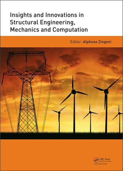 Insights and Innovations in Structural Engineering, Mechanics and Computation: Proceedings of the Sixth International Conference on Structural Engineering, Mechanics and Computation, Cape Town, South Africa, 5-7 September 2016 / Edition 1