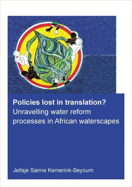 Policies lost in translation? Unravelling water reform processes in African waterscapes / Edition 1