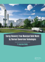Title: Energy Recovery from Municipal Solid Waste by Thermal Conversion Technologies / Edition 1, Author: P. Jayarama Reddy