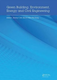 Title: Green Building, Environment, Energy and Civil Engineering: Proceedings of the 2016 International Conference on Green Building, Materials and Civil Engineering (GBMCE 2016), April 26-27 2016, Hong Kong, P.R. China / Edition 1, Author: Jimmy Kao