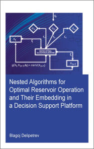 Title: Nested algorithms for optimal reservoir operation and their embedding in a decision support platform / Edition 1, Author: Blagoj Delipetrev