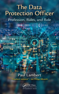 Title: The Data Protection Officer: Profession, Rules, and Role / Edition 1, Author: Paul Lambert