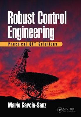 Robust Control Engineering: Practical QFT Solutions / Edition 1