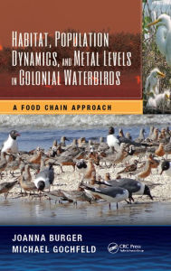 Title: Habitat, Population Dynamics, and Metal Levels in Colonial Waterbirds: A Food Chain Approach, Author: Joanna Burger