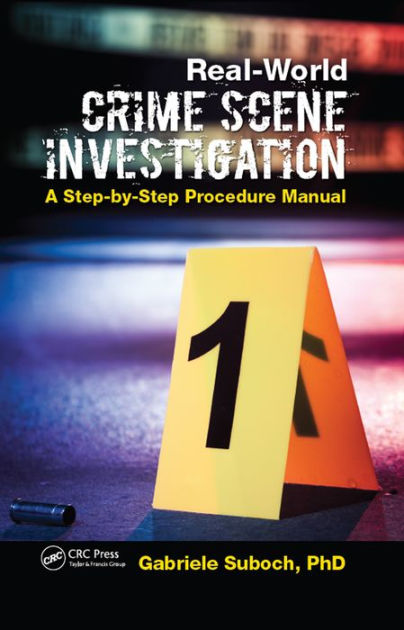 Real-World Crime Scene Investigation: A Step-by-Step Procedure Manual ...
