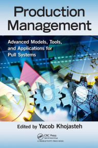 Title: Production Management: Advanced Models, Tools, and Applications for Pull Systems, Author: Yacob Khojasteh