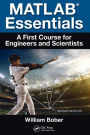 MATLAB® Essentials: A First Course for Engineers and Scientists / Edition 1