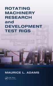 Title: Rotating Machinery Research and Development Test Rigs / Edition 1, Author: Maurice L. Adams