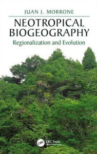 Title: Neotropical Biogeography: Regionalization and Evolution / Edition 1, Author: Juan J. Morrone