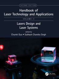 Title: Handbook of Laser Technology and Applications: Laser Design and Laser Systems (Volume Two) / Edition 2, Author: Chunlei Guo