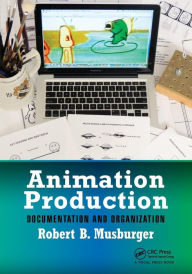 Title: Animation Production: Documentation and Organization / Edition 1, Author: Robert B. Musburger