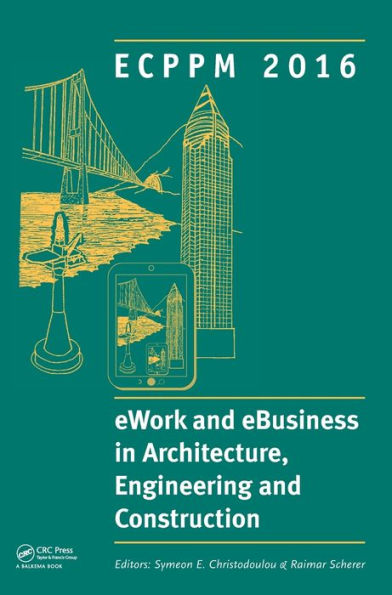 eWork and eBusiness in Architecture, Engineering and Construction: ECPPM 2016: Proceedings of the 11th European Conference on Product and Process Modelling (ECPPM 2016), Limassol, Cyprus, 7-9 September 2016 / Edition 1