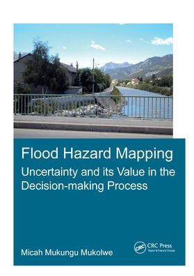 Flood Hazard Mapping: Uncertainty and its Value in the Decision-making Process / Edition 1
