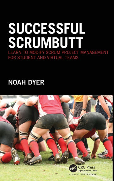 Successful ScrumButt: Learn to Modify Scrum Project Management for Student and Virtual Teams