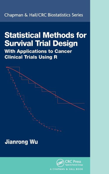 Statistical Methods for Survival Trial Design: With Applications to Cancer Clinical Trials Using R / Edition 1