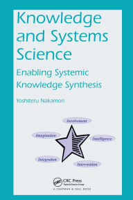 Title: Knowledge and Systems Science: Enabling Systemic Knowledge Synthesis, Author: Yoshiteru Nakamori
