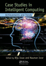 Title: Case Studies in Intelligent Computing: Achievements and Trends / Edition 1, Author: Biju Issac