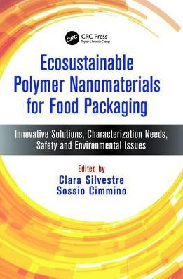 Ecosustainable Polymer Nanomaterials for Food Packaging: Innovative Solutions, Characterization Needs, Safety and Environmental Issues / Edition 1