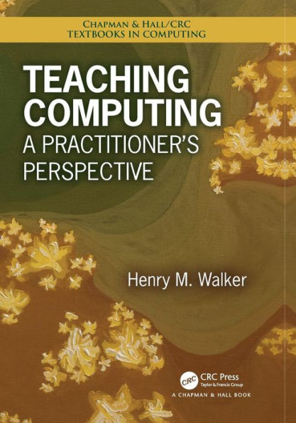 Teaching Computing: A Practitioner's Perspective / Edition 1