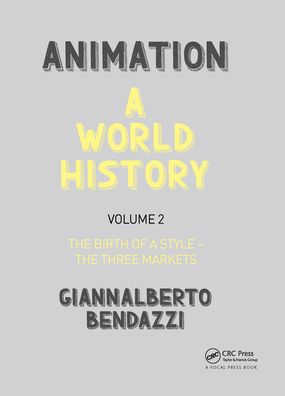 Animation: A World History: Volume II: The Birth of a Style - The Three Markets