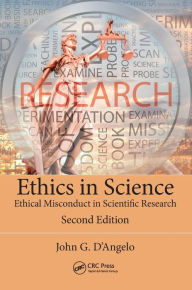 Title: Ethics in Science: Ethical Misconduct in Scientific Research, Second Edition / Edition 2, Author: John D'Angelo