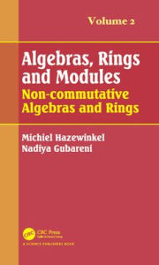 Title: Algebras, Rings and Modules, Volume 2: Non-commutative Algebras and Rings / Edition 1, Author: Michiel Hazewinkel