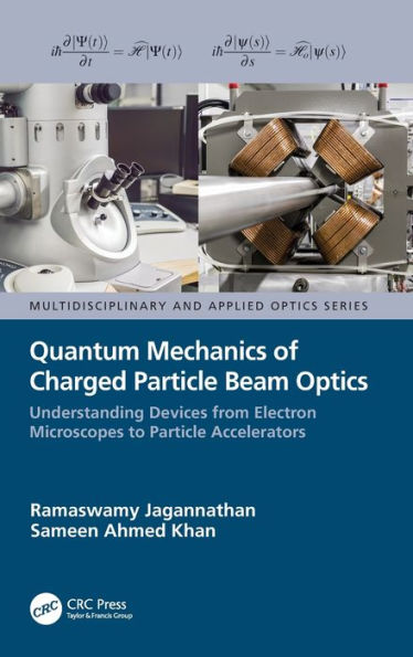 Quantum Mechanics of Charged Particle Beam Optics: Understanding Devices from Electron Microscopes to Particle Accelerators / Edition 1