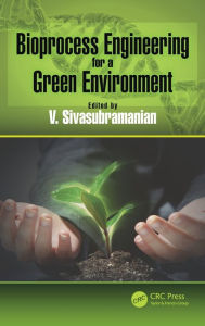 Title: Bioprocess Engineering for a Green Environment / Edition 1, Author: V. Sivasubramanian